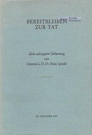 Bereitbleiben zur Tat. Zum siebzigsten Geburtstag von General a.D. Dr. Hans Speidel