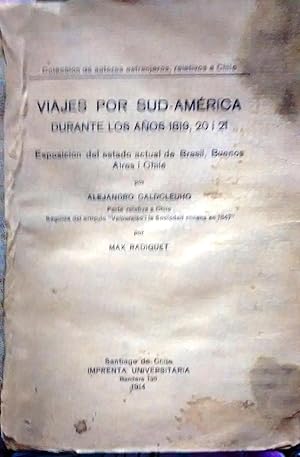 Bild des Verkufers fr Viajes por Sud- Amrica durante los aos 1819,20 i 21. Exposicin del estado actual de Brasil, Buenos Aires i Chile / Por Alejandro Caldcleuhg. Parte relativa a Chile, seguida del artculo " Valparaso i la Sociedad chilena en 1847 / Por Max Radiguet zum Verkauf von Librera Monte Sarmiento