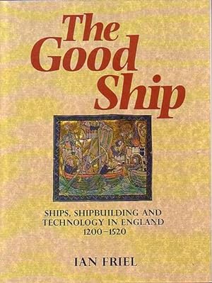 Seller image for THE GOOD SHIP - Ships, Shipbuilding and Technology in England 1200-1520 for sale by Jean-Louis Boglio Maritime Books
