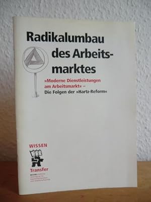 Bild des Verkufers fr Radikalumbau des Arbeitsmarktes. "Moderne Dienstleistungen am Arbeitsmarkt" - die Folgen der "Hartz-Reform2 zum Verkauf von Antiquariat Weber