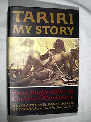 TARIRI: My Story: Frtom Jungle Killer to Christian Missionary (Peruvian Indian Cheif)