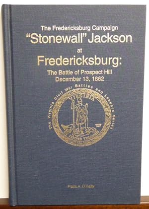 Image du vendeur pour The Fredericksburg Campaign: "Stonewall" Jackson at Fredericksburg: The Battle of Prospect Hill, December 13, 1862 mis en vente par RON RAMSWICK BOOKS, IOBA
