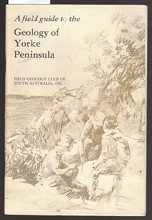 A Field Guide to the Geology of Yorke Peninsula : The Field Geology Club of South Australia Publi...