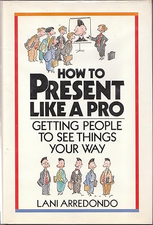 Imagen del vendedor de How to Present like a Pro: Getting People to See Things Your Way a la venta por biblioboy