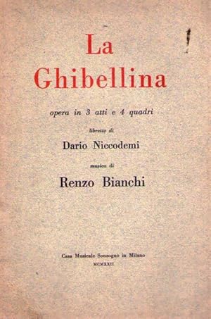 LA GHIBELLINA. Opera in 3 atti e 4 quadri. Libretto di Dario Niccodemi. Musica di Renzo Bianchi