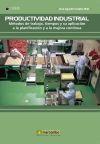 Productividad Industrial: Métodos de trabajo, tiempos y su aplicación a la planificación y a la m...