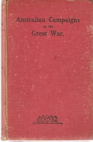 Seller image for Australian Campaigns in the Great War. Being a concise history of the Australian Naval and Military Forces, 1914 to 1918. With a preface by Ernest Scott. for sale by City Basement Books