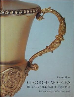 Seller image for GEORGE WICKES 1698 - 1761 ROYAL GOLDSMITH, for sale by BOOKSELLER  -  ERIK TONEN  BOOKS