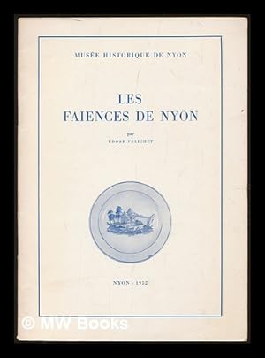 Seller image for Les charmantes faiences de Nyon / par Edgar Pelichet for sale by MW Books Ltd.