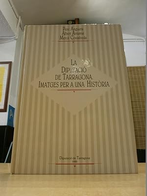 Imagen del vendedor de LA DIPUTACI DE TARRAGONA. Imatges per una histria. a la venta por LLIBRERIA KEPOS-CANUDA