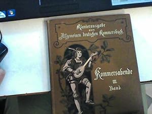 Kommers-Abende. Die Lieder des Allgemeinen Deutschen Kommersbuches mit Klavierbegleitung. III. Band.