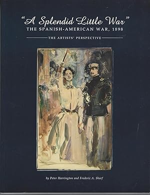 Immagine del venditore per A Splendid Little War 1898 The Spanish American War 1898 The Artist's Perspective venduto da BYTOWN BOOKERY