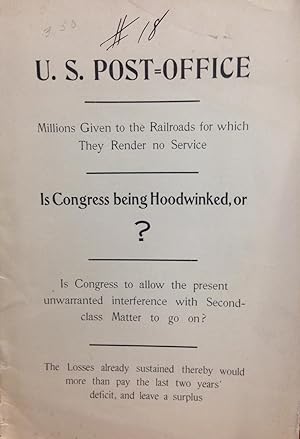 Image du vendeur pour U.S. Post=Office. Millions given to the railroads for which they render no service. Is Congress being hoodwinked, or? Is Congress to allow the present unwarranted interference with second-class matter to go on? . mis en vente par Zubal-Books, Since 1961