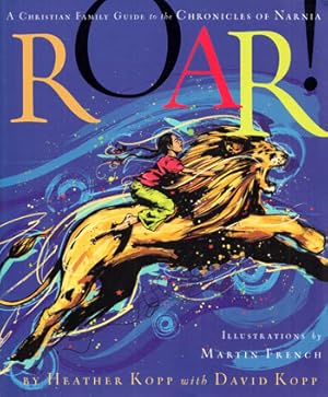 Immagine del venditore per Roar! A Christian Family Guide to the Chronicles of Narnia venduto da Adelaide Booksellers