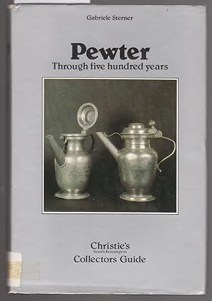 Pewter Through Five Hundred Years : Christies South Kensington Collector Guides