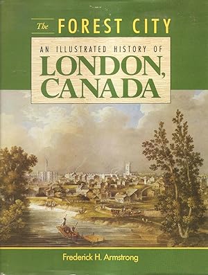 The Forest City An Illustrated History of London, Canada