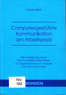 Seller image for Computergesttzte Kommunikation am Arbeitsplatz. Die Aneignung neuer Kommunikationstechniken in Organisationen am Beispiel von Electronic Mail. for sale by Antiquariat Jenischek