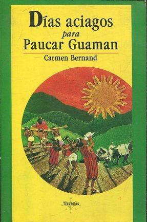 DIAS ACIAGOS PARA PAUCAR GUAMAN (CRONICA DE UN CACIQUE EN TIEMPOS DEL INCA HUAYNA CAPAC).