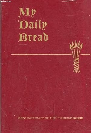 Seller image for MY DAILY BREAD, A Summary of the Spiritual Life, Simplified and Arranged for Daily Reading, Reflection and Prayer for sale by Le-Livre