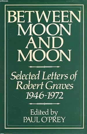 Seller image for BETWEEN MOON AND MOON, Selected Letters of Robert Graves, 1946-1972 for sale by Le-Livre