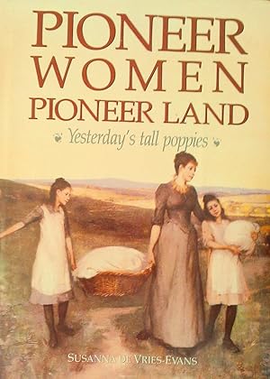 Seller image for Pioneer Women Pioneer land: Yesterday's tall Poppies. for sale by Banfield House Booksellers