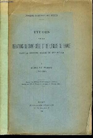 Imagen del vendedor de ETUDES SUR LES RELATIONS DU SAINT-SIEGE ET DE L'EGLISE DE FRANCE DANS LA SECONDE MOITIE DU XVI E SIECLE - TOME 1 - ROME ET POISSY a la venta por Le-Livre