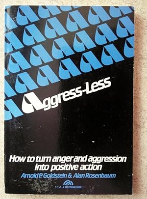 Immagine del venditore per Aggress-Less: How to Turn Anger and Aggression Into Positive Action venduto da P Peterson Bookseller