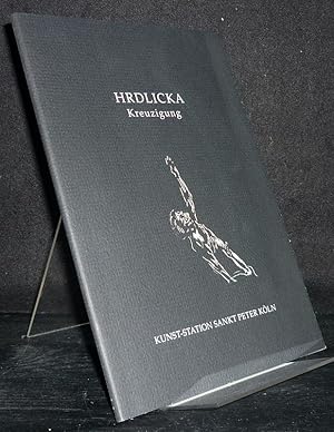 Hrdlicka. Kreuzigung. 26. Februar bis 27. März 1994. [Herausgegeben von Christiane Rolffs und Kur...