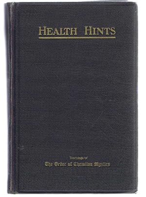 HEALTH HINTS for the Purification and Health of the Body, Mind and Emotions. Teachings of The Ord...