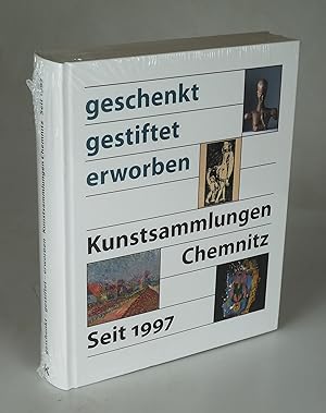Image du vendeur pour Geschenkt, gestiftet, erworben. Kunstsammlungen Chemnitz seit 1997. mis en vente par Antiquariat Dorner