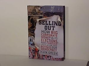 Seller image for Selling Out: How Big Corporate Money Buys Elections, Rams Through Legislation, and Betrays Our Democracy for sale by Gene The Book Peddler