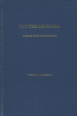 Bild des Verkufers fr Cut the Mustard: Create Your Own Destiny zum Verkauf von Kenneth A. Himber