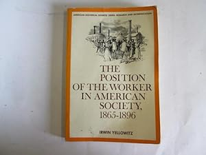 Seller image for The Position of the Worker in American Society, 1865-1896 for sale by Goldstone Rare Books