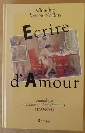 Image du vendeur pour Ecrire d'Amour. Anthologie de textes rotiques fminins (1799-1984). mis en vente par librairie sciardet