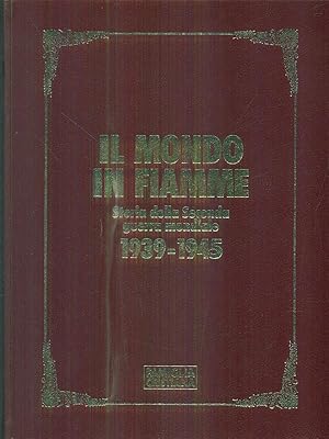 Il mondo in fiamme - Storia della seconda guerra mondiale 1939-1945