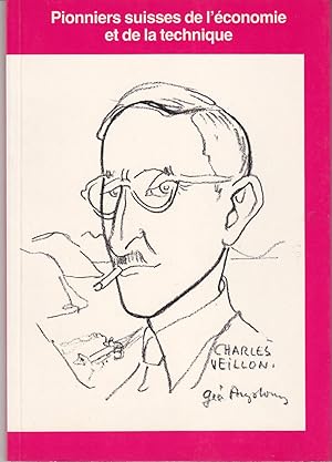 Pionniers suisses de l'économie et de la technique. Charles Veillon (1900-1971) Essai sur l'émerg...