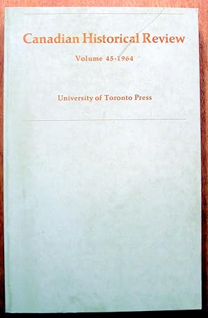 The Canadian Historical Review. Volume 45 (XLV) 1964