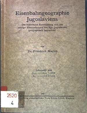 Eisenbahngeographie Jugoslaviens: Die historische Entwicklung und das heutige Eisenbahnnetz des K...