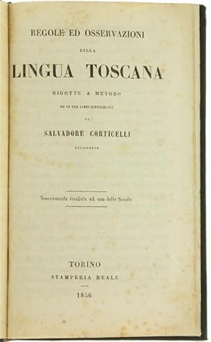 REGOLE ED OSSERVAZIONI DELLA LINGUA TOSCANA ridotte a metodo ed in tre libri distribuite.: