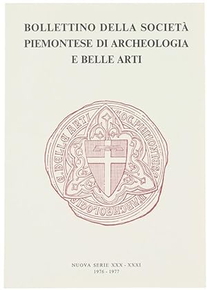 BOLLETTINO DELLA SOCIETA' PIEMONTESE DI ARCHEOLOGIA E BELLE ARTI - Nuova Serie - XXX-XXXI, 1976-1...
