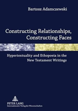 Bild des Verkufers fr Constructing Relationships, Constructing Faces : Hypertextuality and Ethopoeia in the New Testament Writings zum Verkauf von AHA-BUCH GmbH