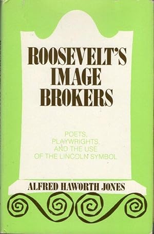 Seller image for Roosevelt's Image Brokers: Poets, Playwrights, and the Use of the Lincoln Symbol for sale by Clausen Books, RMABA