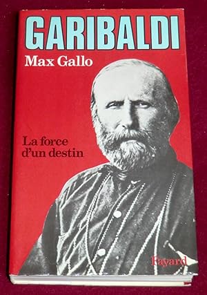 Image du vendeur pour GARIBALDI - La force d'un destin mis en vente par LE BOUQUINISTE