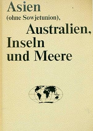 Meyers Kontinente und Meere. Asien (ohne Sowjetunion), Australien, Inseln und Meere. Daten, Bilde...