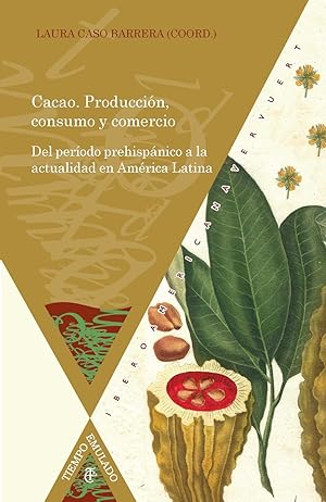 Seller image for Cacao : produccin, consumo y comercio : del perodo prehispnico a la actualidad en Amrica Latina / Laura Caso Barrera (coord.) for sale by Iberoamericana, Librera