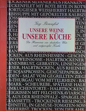 Seller image for Unsere Weine unsere Kche. Die Harmonie von deutschen Wein und zeitgemer Kche for sale by biblion2