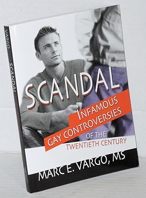Scandal: infamous gay controversies of the twentieth century