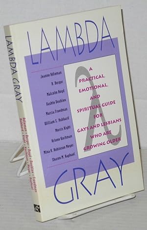 Seller image for Lambda gray; a practical, emotional, and spiritual guide for gays and lesbians who are growing older for sale by Bolerium Books Inc.