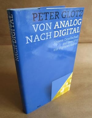 Von analog nach digital. Unsere Gesellschaft auf dem Weg zur digitalen Kultur.