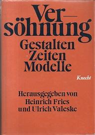 Versöhnung. Gestalten - Zeiten - Modelle. Herausgegeben von Heinrich Fries und Ulrich Valeske. Mi...